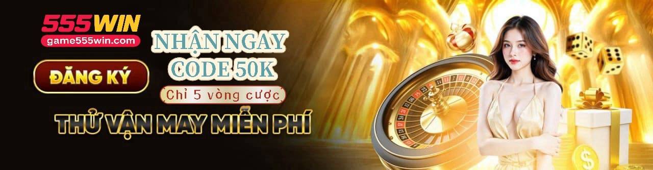 Nhận 50K Code 555WIN miễn phí